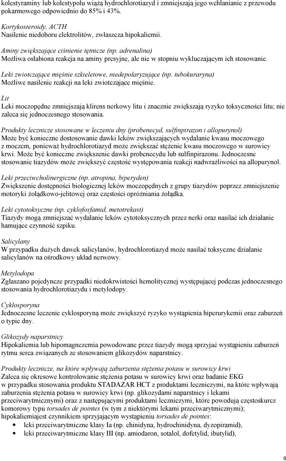 adrenalina) Możliwa osłabiona reakcja na aminy presyjne, ale nie w stopniu wykluczającym ich stosowanie. Leki zwiotczające mięśnie szkieletowe, niedepolaryzujące (np.