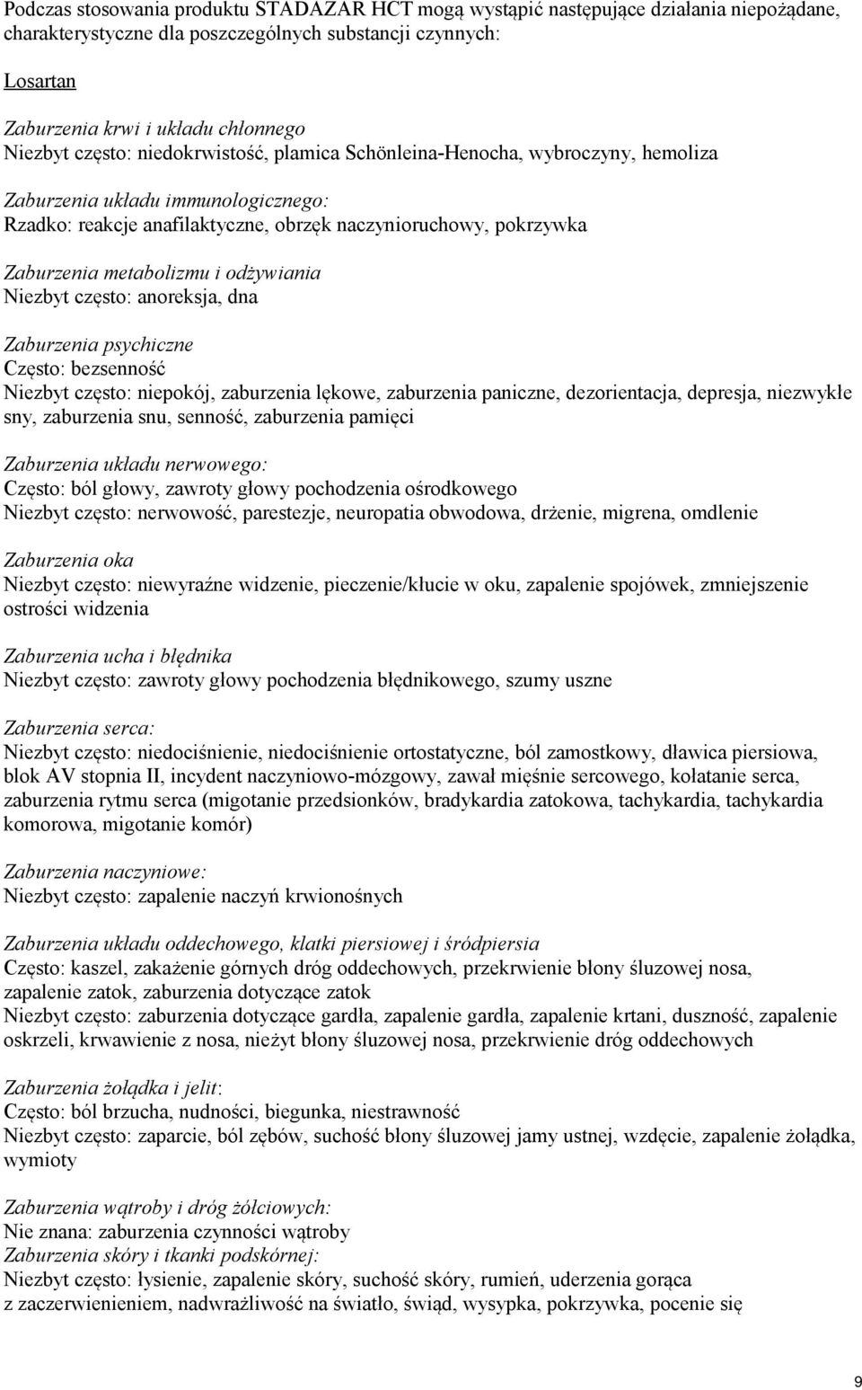 odżywiania Niezbyt często: anoreksja, dna Zaburzenia psychiczne Często: bezsenność Niezbyt często: niepokój, zaburzenia lękowe, zaburzenia paniczne, dezorientacja, depresja, niezwykłe sny, zaburzenia