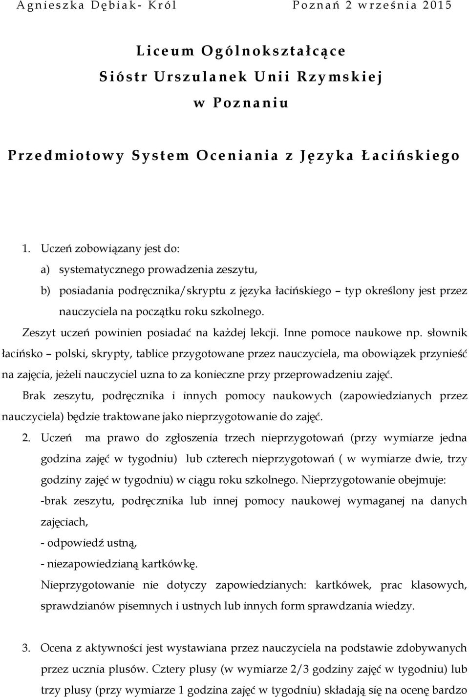 Zeszyt uczeń powinien posiadać na każdej lekcji. Inne pomoce naukowe np.