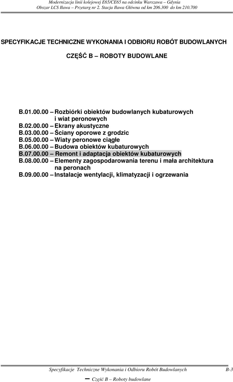 05.00.00 Wiaty peronowe ciągłe B.06.00.00 Budowa obiektów kubaturowych B.07.00.00 Remont i adaptacja obiektów kubaturowych B.