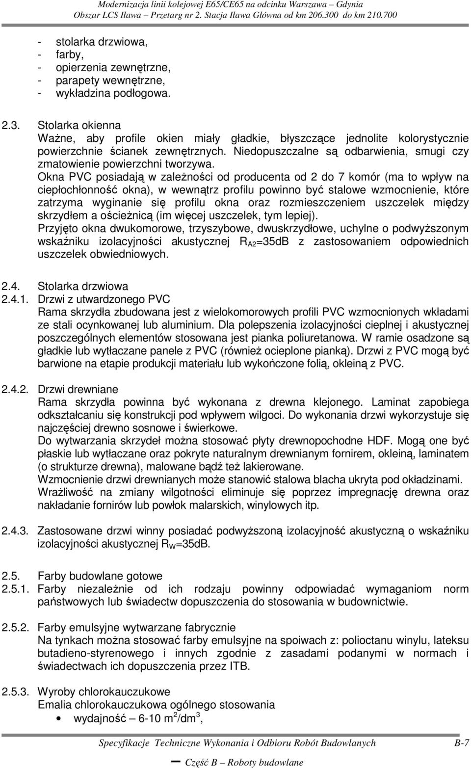 Niedopuszczalne są odbarwienia, smugi czy zmatowienie powierzchni tworzywa.