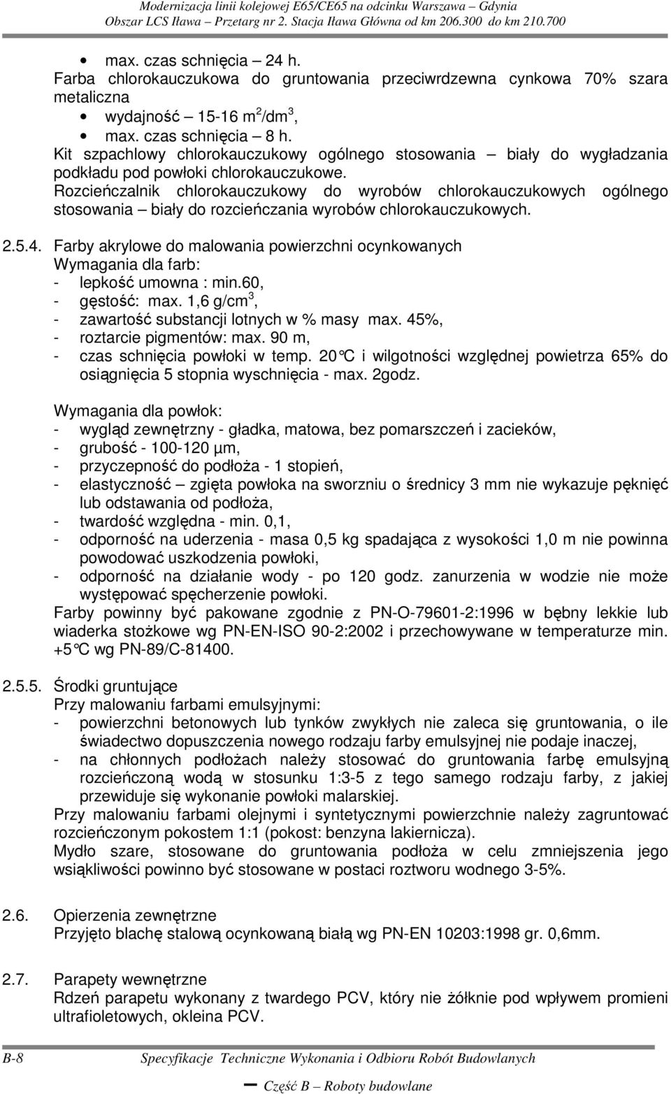 Rozcieńczalnik chlorokauczukowy do wyrobów chlorokauczukowych ogólnego stosowania biały do rozcieńczania wyrobów chlorokauczukowych. 2.5.4.