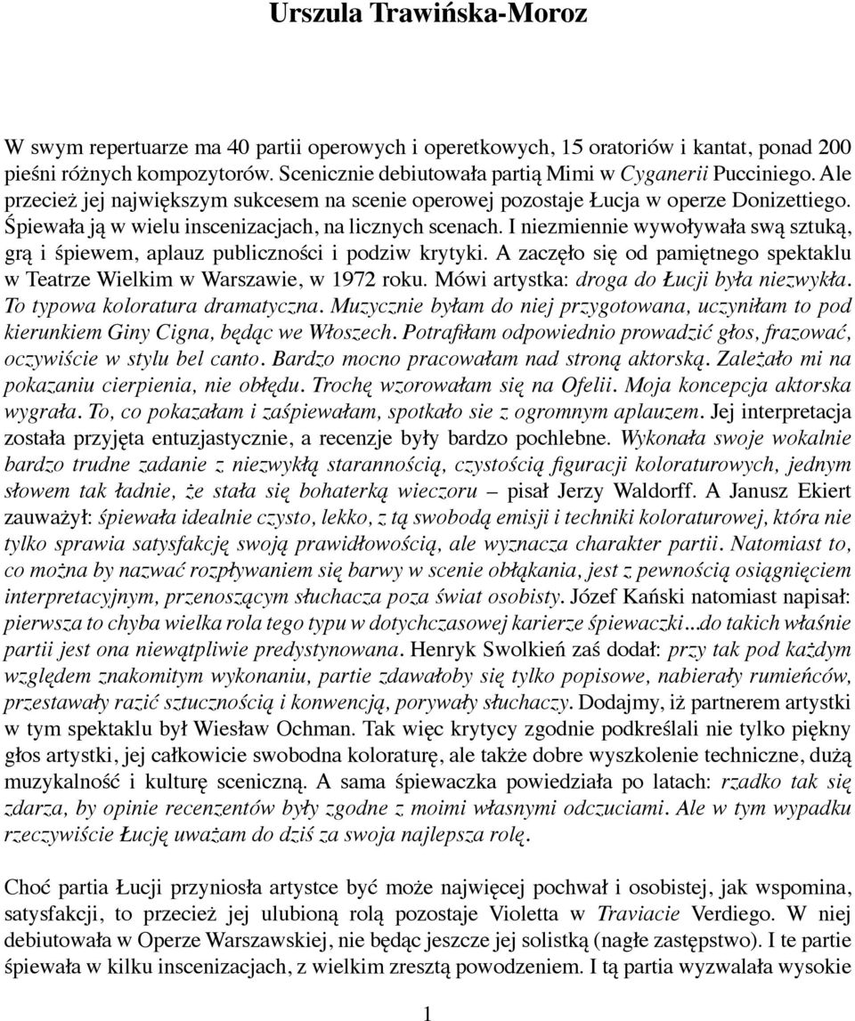 Śpiewała ją w wielu inscenizacjach, na licznych scenach. I niezmiennie wywoływała swą sztuką, grą i śpiewem, aplauz publiczności i podziw krytyki.