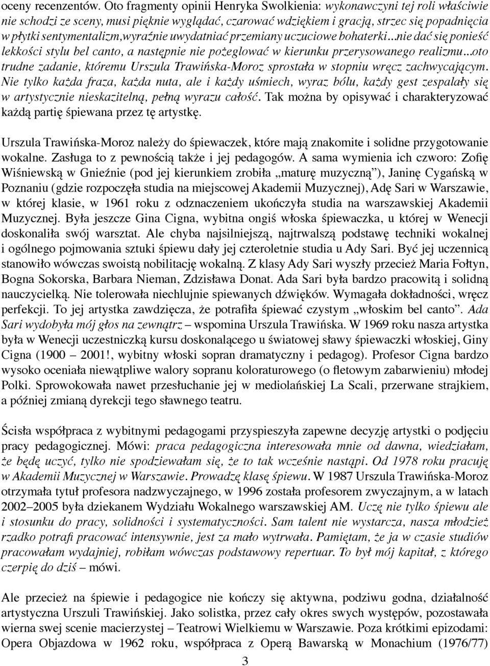 sentymentalizm,wyraźnie uwydatniać przemiany uczuciowe bohaterki...nie dać się ponieść lekkości stylu bel canto, a następnie nie pożeglować w kierunku przerysowanego realizmu.