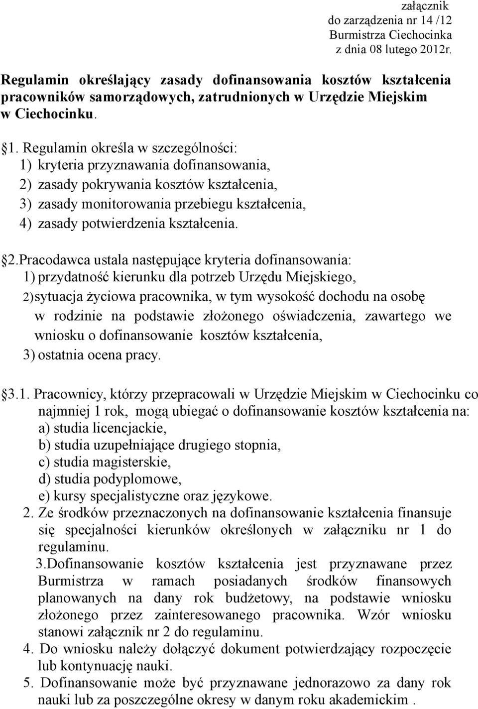 Regulamin określa w szczególności: 1) kryteria przyznawania dofinansowania, 2) zasady pokrywania kosztów kształcenia, 3) zasady monitorowania przebiegu kształcenia, 4) zasady potwierdzenia