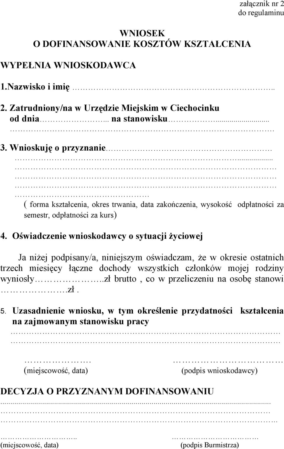 Oświadczenie wnioskodawcy o sytuacji życiowej Ja niżej podpisany/a, niniejszym oświadczam, że w okresie ostatnich trzech miesięcy łączne dochody wszystkich członków mojej rodziny wyniosły.