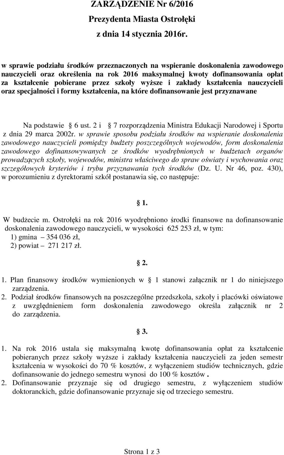 wyższe i zakłady kształcenia nauczycieli oraz specjalności i formy kształcenia, na które dofinansowanie jest przyznawane Na podstawie 6 ust.