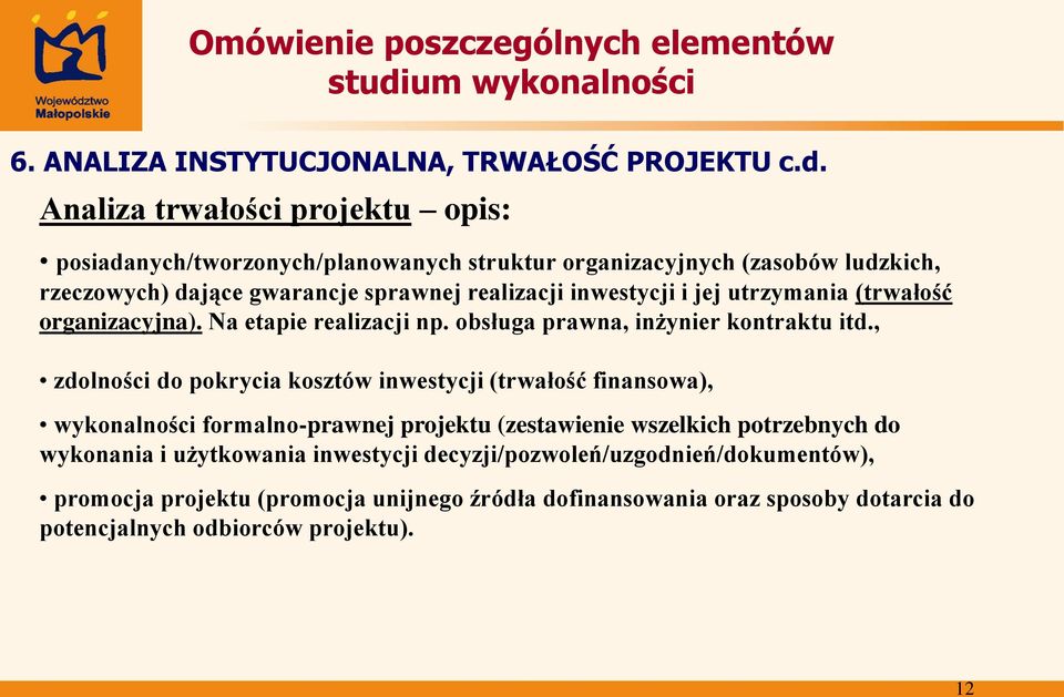 inwestycji i jej utrzymania (trwałość organizacyjna). Na etapie realizacji np. obsługa prawna, inżynier kontraktu itd.