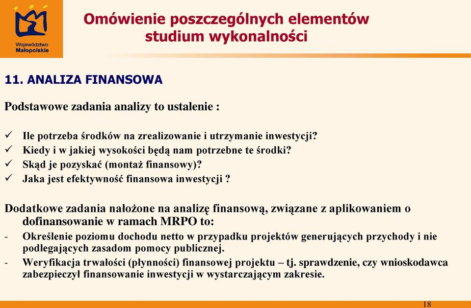 Dodatkowe zadania nałożone na analizę finansową, związane z aplikowaniem o dofinansowanie w ramach MRPO to: - Określenie poziomu dochodu netto w przypadku