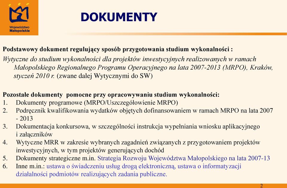 Podręcznik kwalifikowania wydatków objętych dofinansowaniem w ramach MRPO na lata 2007-2013 3. Dokumentacja konkursowa, w szczególności instrukcja wypełniania wniosku aplikacyjnego i załączników 4.