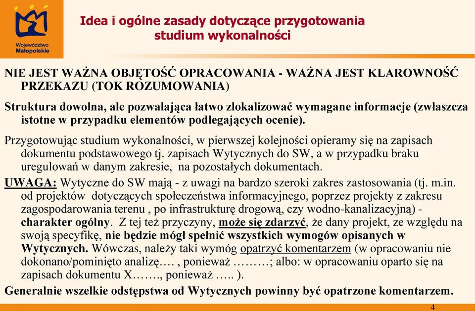 zapisach Wytycznych do SW, a w przypadku braku uregulowań w danym zakresie, na pozostałych dokumentach. UWAGA: Wytyczne do SW mają - z uwagi na bardzo szeroki zakres zastosowania (tj. m.in.