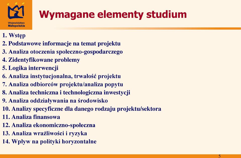 Analiza odbiorców projektu/analiza popytu 8. Analiza techniczna i technologiczna inwestycji 9. Analiza oddziaływania na środowisko 10.