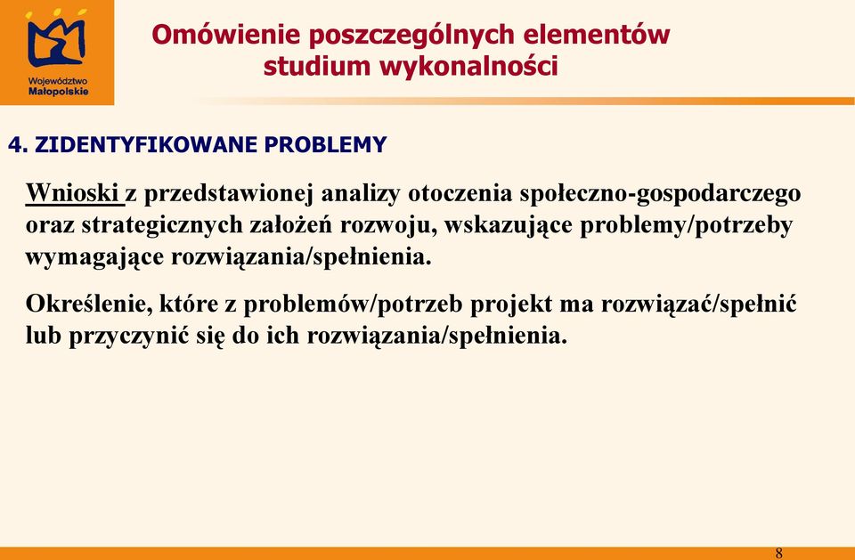 problemy/potrzeby wymagające rozwiązania/spełnienia.