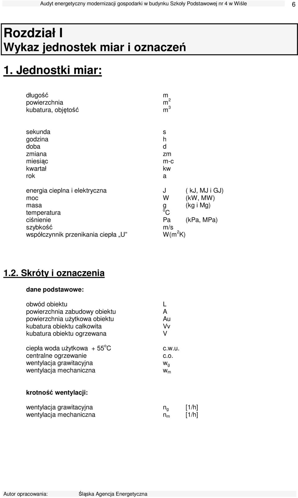 (kw, MW) masa g (kg i Mg) temperatura C ciśnienie Pa (kpa, MPa) szybkość m/s współczynnik przenikania ciepła U W(m 2 