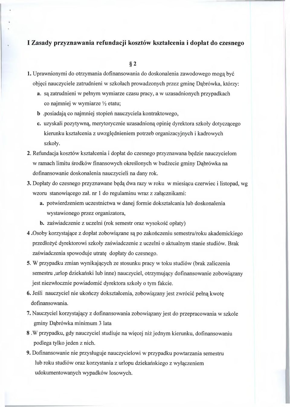 są zatrudnieni w pełnym wymiarze czasu pracy, a w uzasadnionych przypadkach co najmniej w wymiarze /i etatu; b.posiadają co najmniej stopień nauczyciela kontraktowego, c.