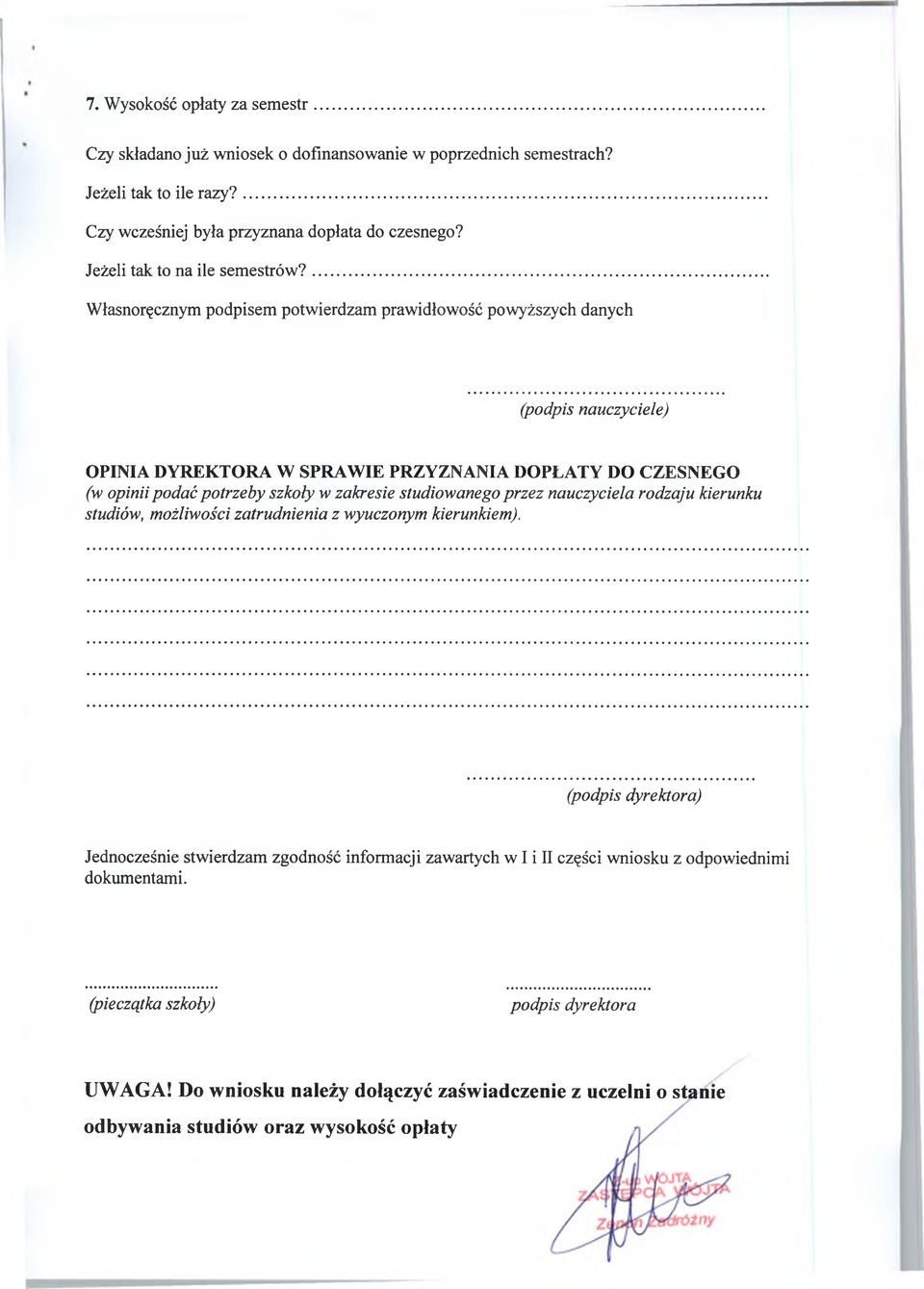 ... Własnoręcznym podpisem potwierdzam prawidłowość powyższych danych (podpis nauczyciele) OPINIA DYREKTORA W SPRAWIE PRZYZNANIA DOPŁATY DO CZESNEGO (w opinii podać potrzeby szkoły w zakresie