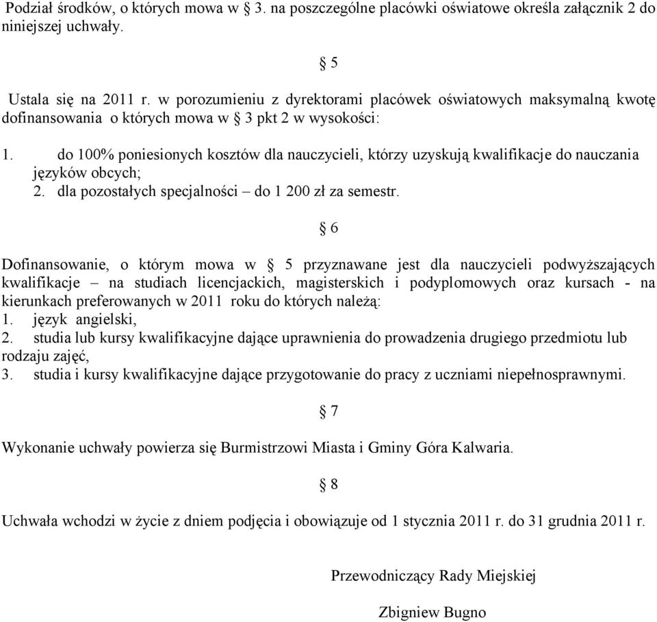 do 100% poniesionych kosztów dla nauczycieli, którzy uzyskują kwalifikacje do nauczania języków obcych; 2. dla pozostałych specjalności do 1 200 zł za semestr.