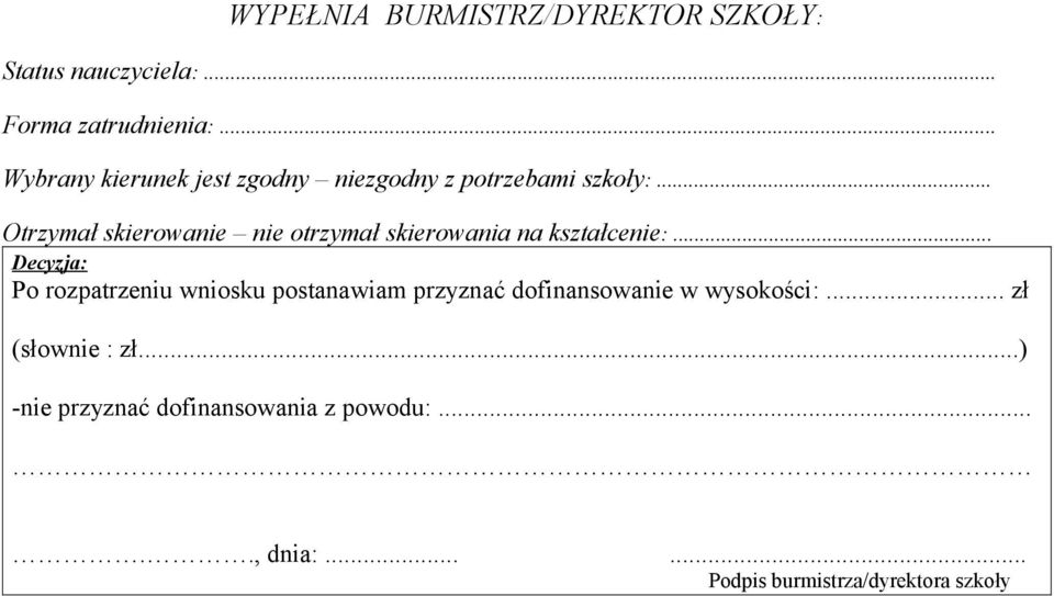 .. Otrzymał skierowanie nie otrzymał skierowania na kształcenie:.