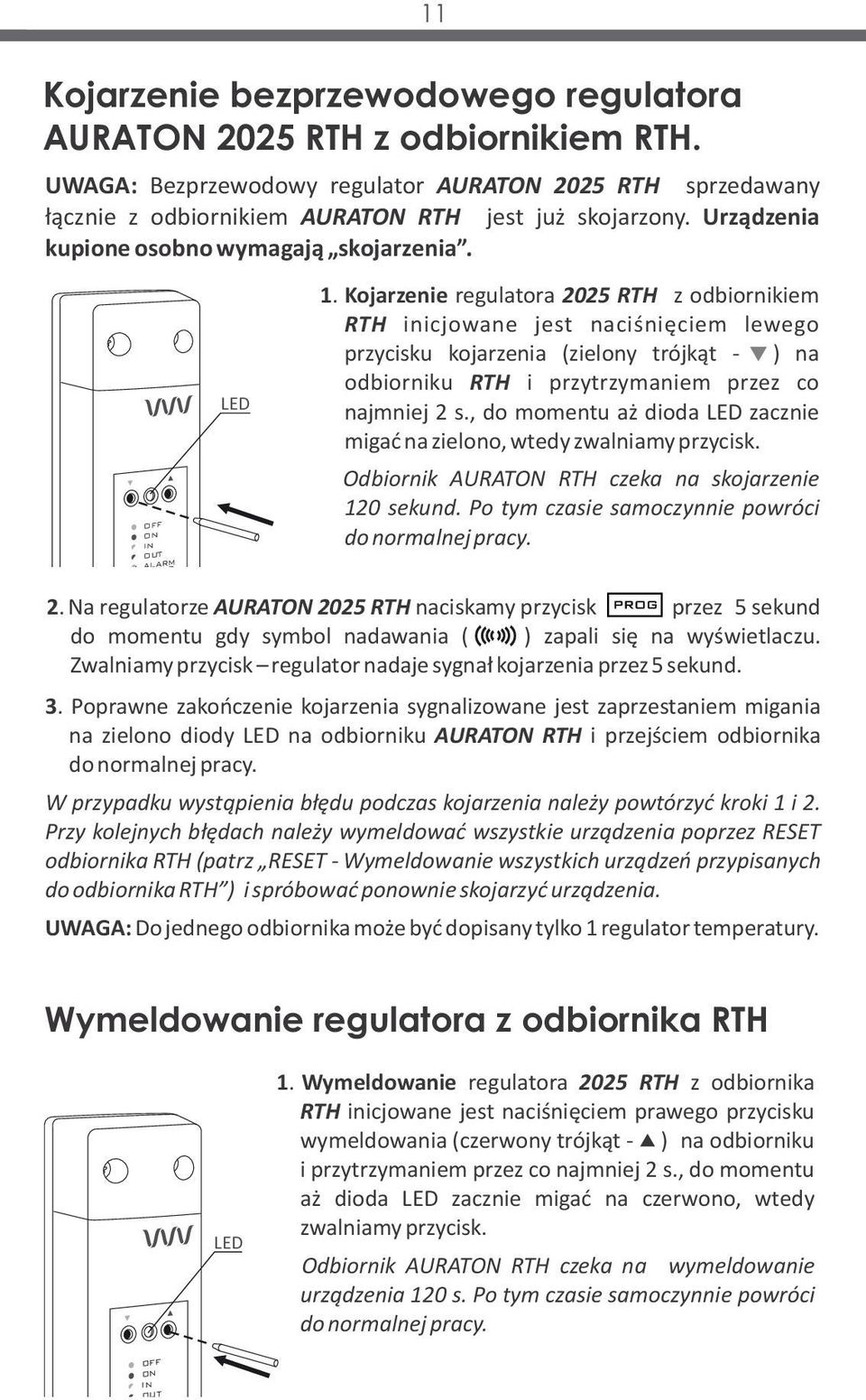 Kojarzenie regulatora 2025 RTH z odbiornikiem RTH inicjowane jest naciśnięciem lewego przycisku kojarzenia (zielony trójkąt - ) na odbiorniku RTH i przytrzymaniem przez co najmniej 2 s.