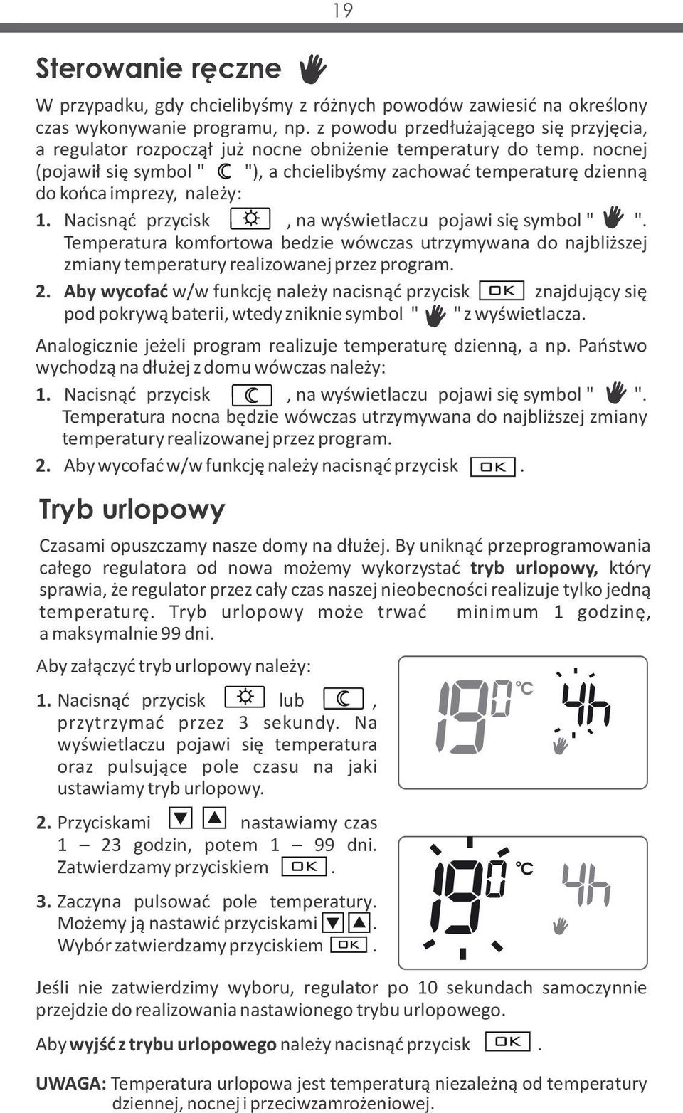 nocnej (pojawił się symbol " "), a chcielibyśmy zachować temperaturę dzienną do końca imprezy, należy: 1. Nacisnąć przycisk, na wyświetlaczu pojawi się symbol " ".