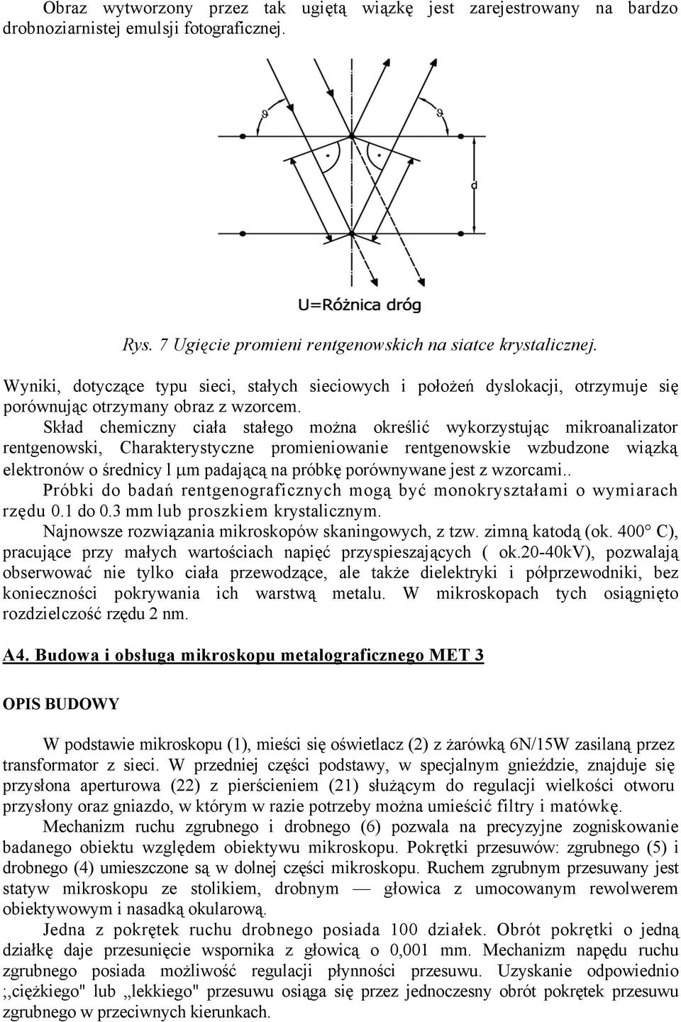 Skład chemiczny ciała stałego można określić wykorzystując mikroanalizator rentgenowski, Charakterystyczne promieniowanie rentgenowskie wzbudzone wiązką elektronów o średnicy l μm padającą na próbkę