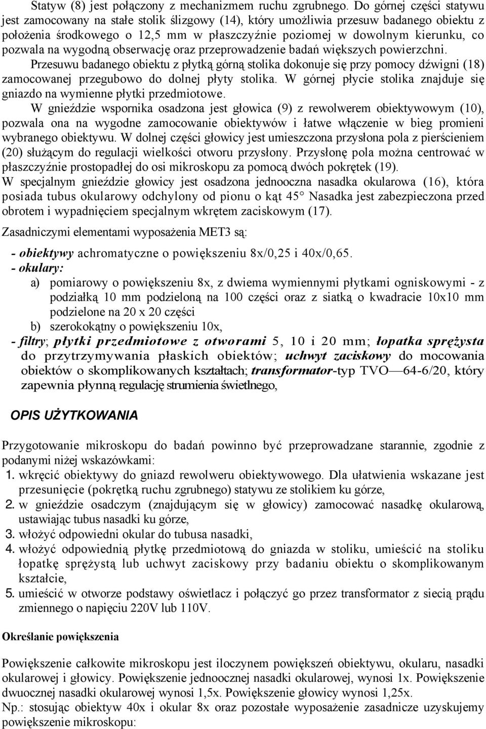 pozwala na wygodną obserwację oraz przeprowadzenie badań większych powierzchni.