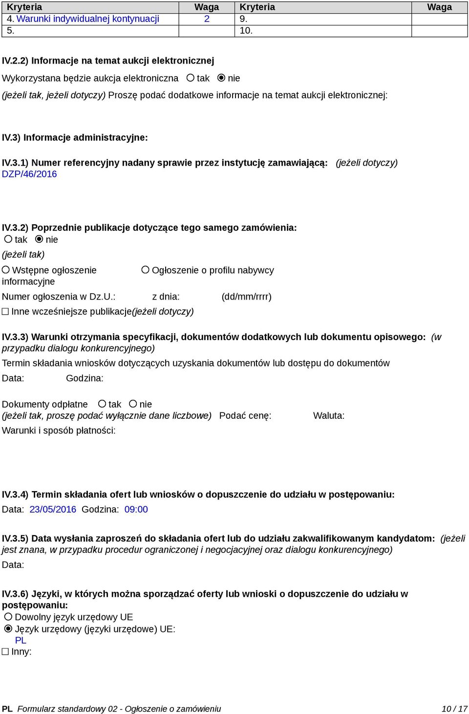 2) Informacje na temat aukcji elektronicznej Wykorzystana będzie aukcja elektroniczna tak nie (jeżeli tak, jeżeli dotyczy) Proszę podać dodatkowe informacje na temat aukcji elektronicznej: IV.