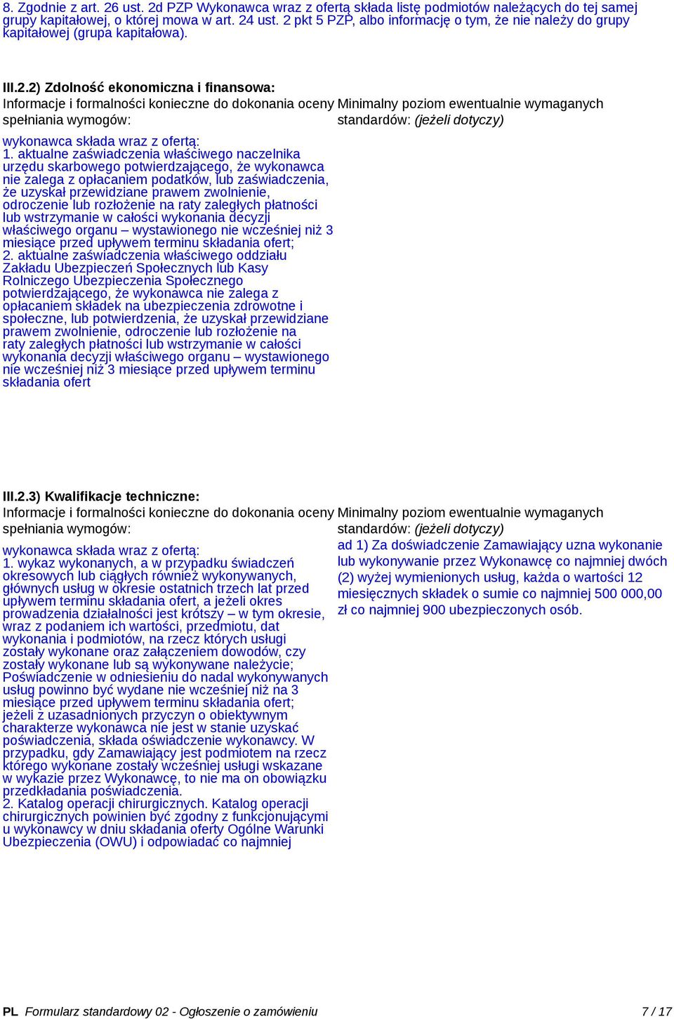 aktualne zaświadczenia właściwego naczelnika urzędu skarbowego potwierdzającego, że wykonawca nie zalega z opłacaniem podatków, lub zaświadczenia, że uzyskał przewidziane prawem zwolnienie,