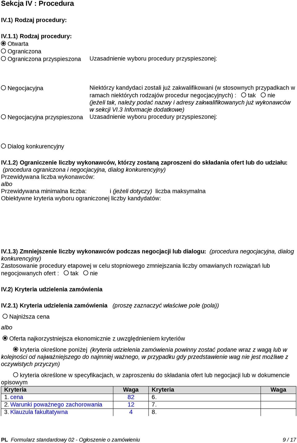 1) Rodzaj procedury: Otwarta Ograniczona Ograniczona przyspieszona Uzasadnienie wyboru procedury przyspieszonej: Negocjacyjna Negocjacyjna przyspieszona Niektórzy kandydaci zostali już