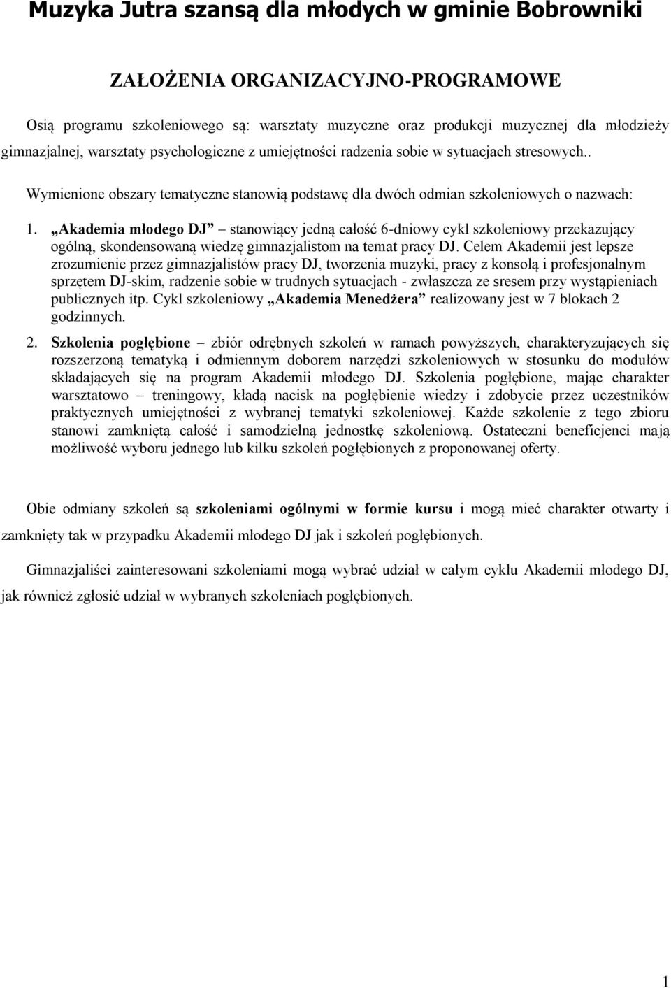 Akademia młodego DJ stanowiący jedną całość 6-dniowy cykl szkoleniowy przekazujący ogólną, skondensowaną wiedzę gimnazjalistom na temat pracy DJ.