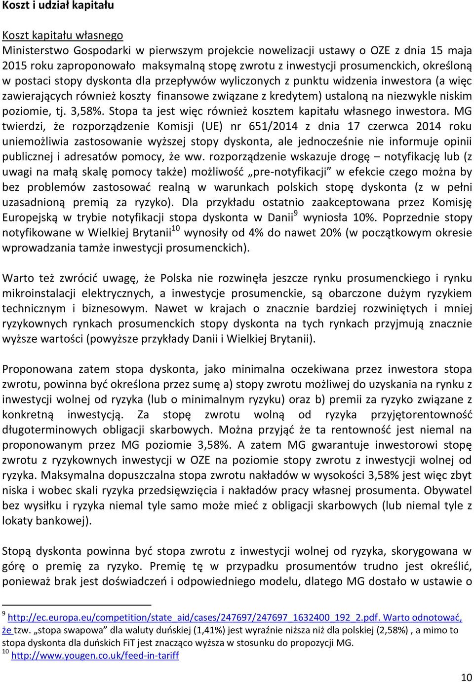 niskim poziomie, tj. 3,58%. Stopa ta jest więc również kosztem kapitału własnego inwestora.