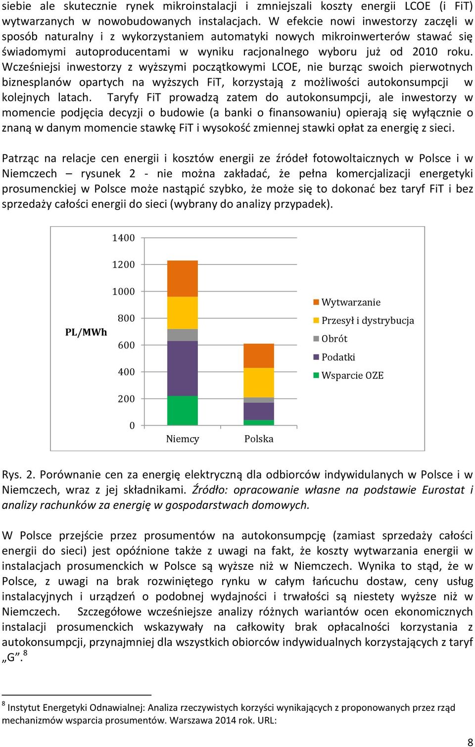 Wcześniejsi inwestorzy z wyższymi początkowymi LCOE, nie burząc swoich pierwotnych biznesplanów opartych na wyższych FiT, korzystają z możliwości autokonsumpcji w kolejnych latach.