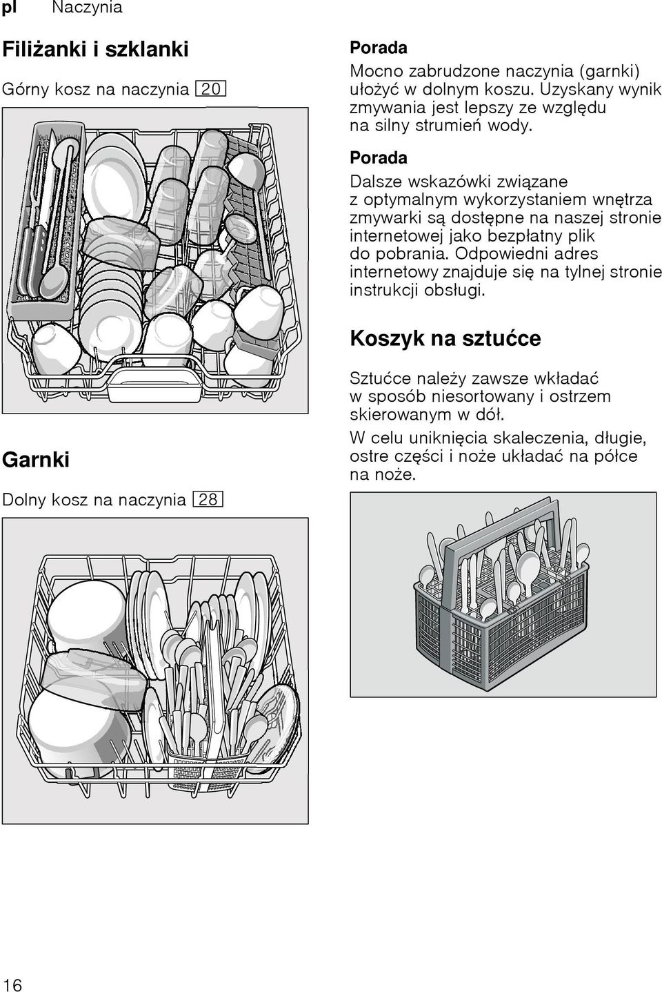 Porada Dalsze wskazówki związane z optymalnym wykorzystaniem wntrza zmywarki są dostpne na naszej stronie internetowej jako bezpatny plik do pobrania.
