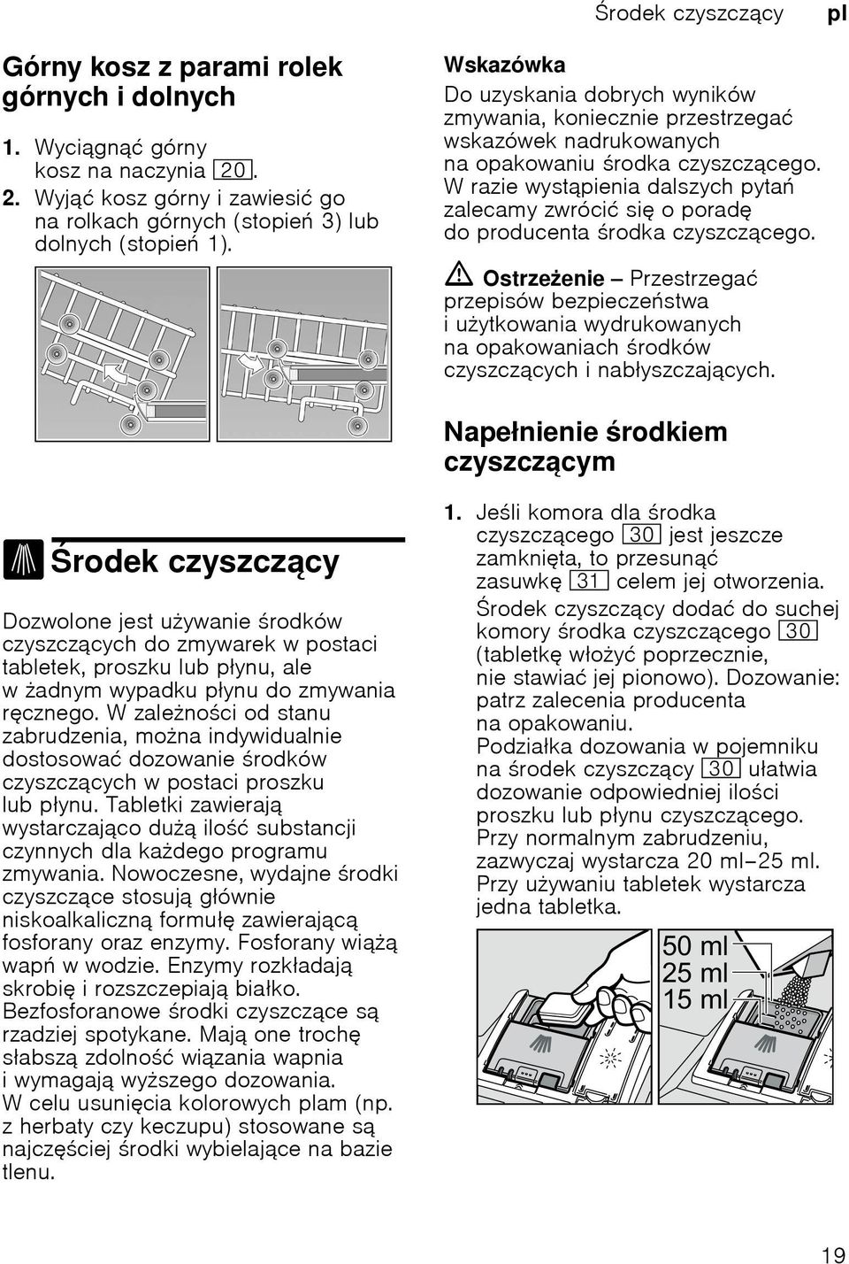 Wrazie wystąpienia dalszych pyta zalecamy zwrócić si oporad do producenta rodka czyszczącego.