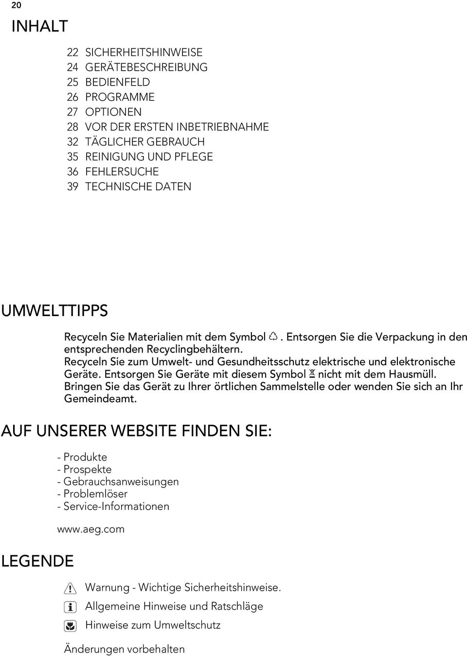 Recyceln Sie zum Umwelt- und Gesundheitsschutz elektrische und elektronische Geräte. Entsorgen Sie Geräte mit diesem Symbol nicht mit dem Hausmüll.