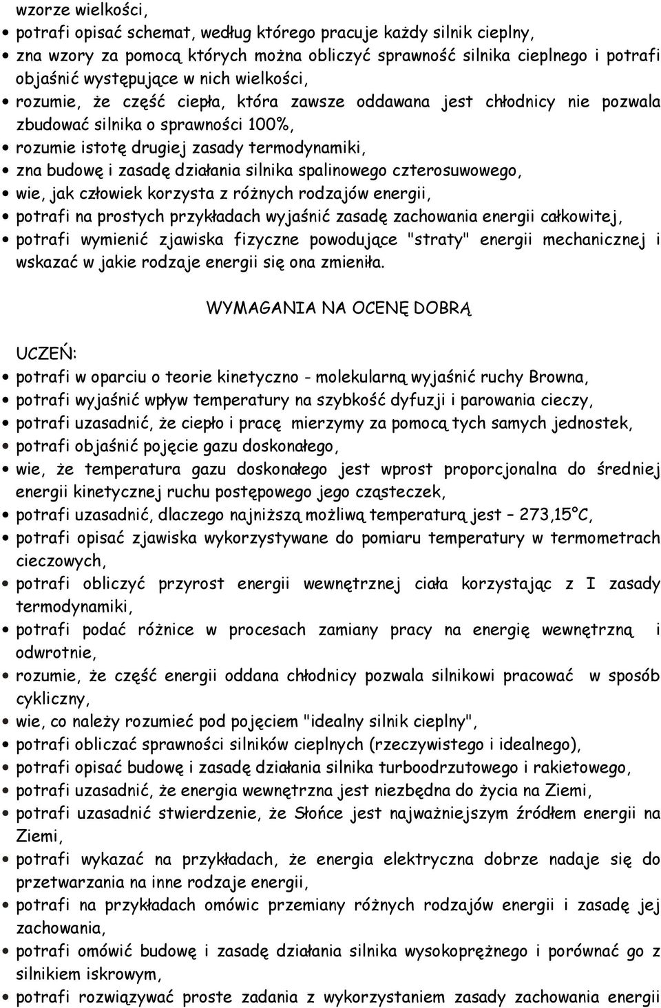 silnika spalinowego czterosuwowego, wie, jak człowiek korzysta z różnych rodzajów energii, potrafi na prostych przykładach wyjaśnić zasadę zachowania energii całkowitej, potrafi wymienić zjawiska