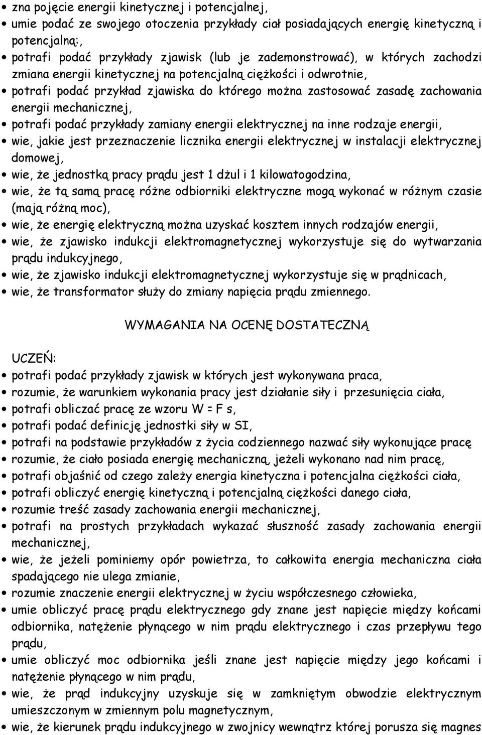 mechanicznej, potrafi podać przykłady zamiany energii elektrycznej na inne rodzaje energii, wie, jakie jest przeznaczenie licznika energii elektrycznej w instalacji elektrycznej domowej, wie, że