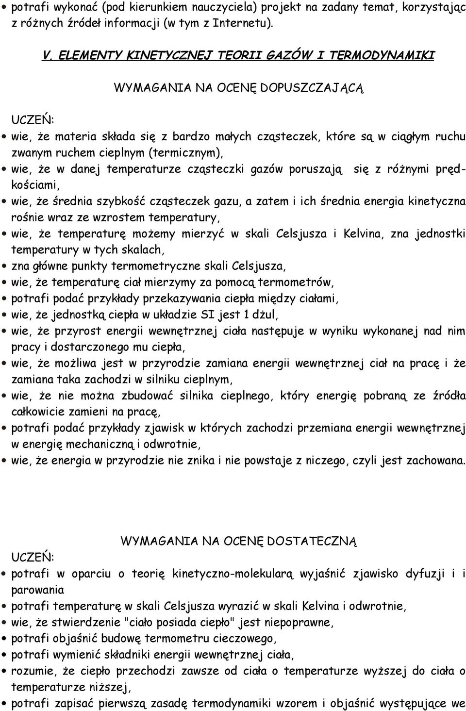 wie, że w danej temperaturze cząsteczki gazów poruszają się z różnymi prędkościami, wie, że średnia szybkość cząsteczek gazu, a zatem i ich średnia energia kinetyczna rośnie wraz ze wzrostem