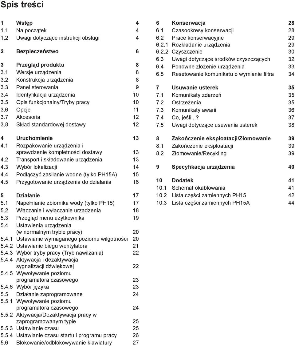 1 Rozpakowanie urządzenia i sprawdzenie kompletności dostawy 13 4.2 Transport i składowanie urządzenia 13 4.3 Wybór lokalizacji 14 4.4 Podłączyć zasilanie wodne (tylko PH15A) 15 4.