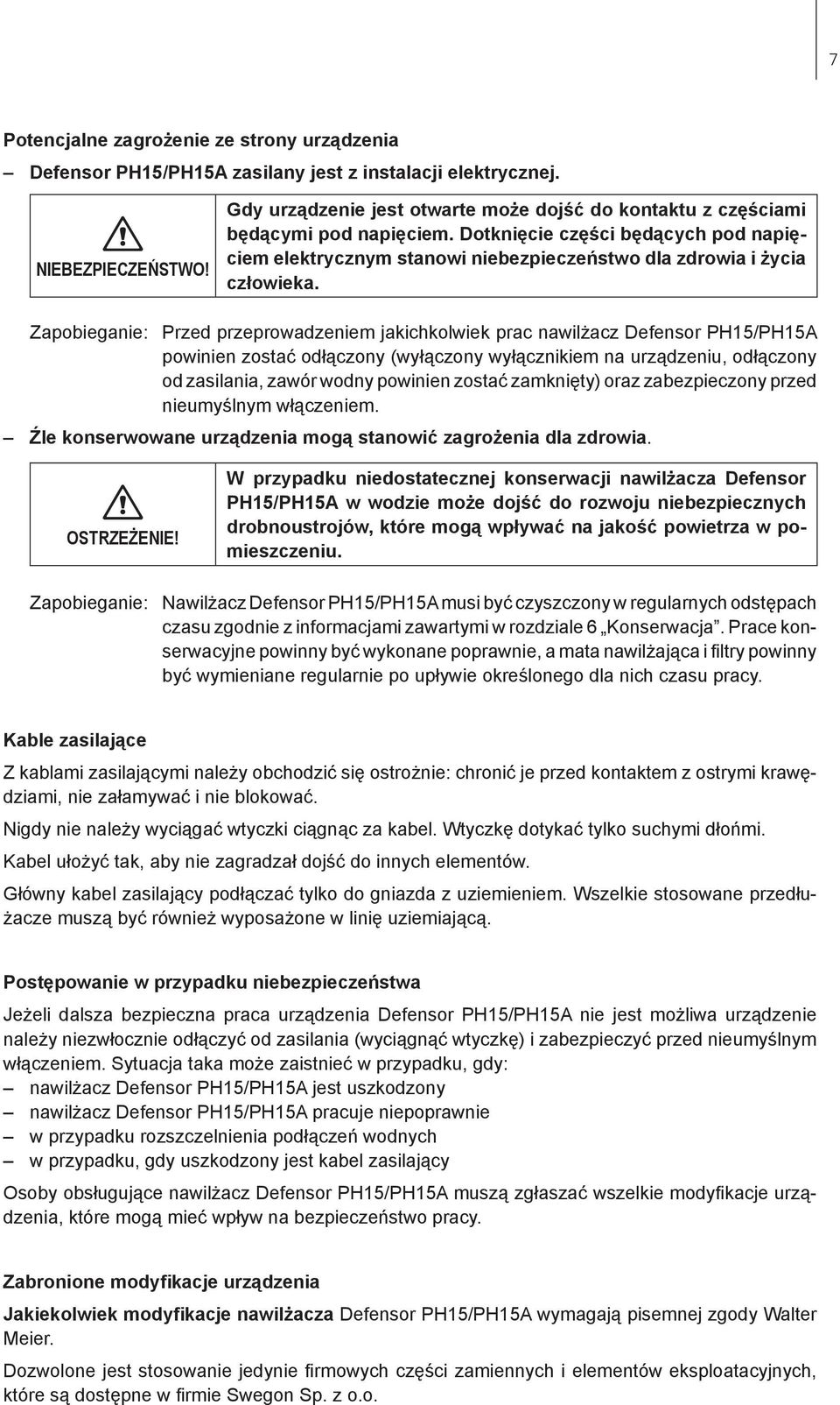 Zapobieganie: Przed przeprowadzeniem jakichkolwiek prac nawilżacz Defensor PH15/PH15A powinien zostać odłączony (wyłączony wyłącznikiem na urządzeniu, odłączony od zasilania, zawór wodny powinien