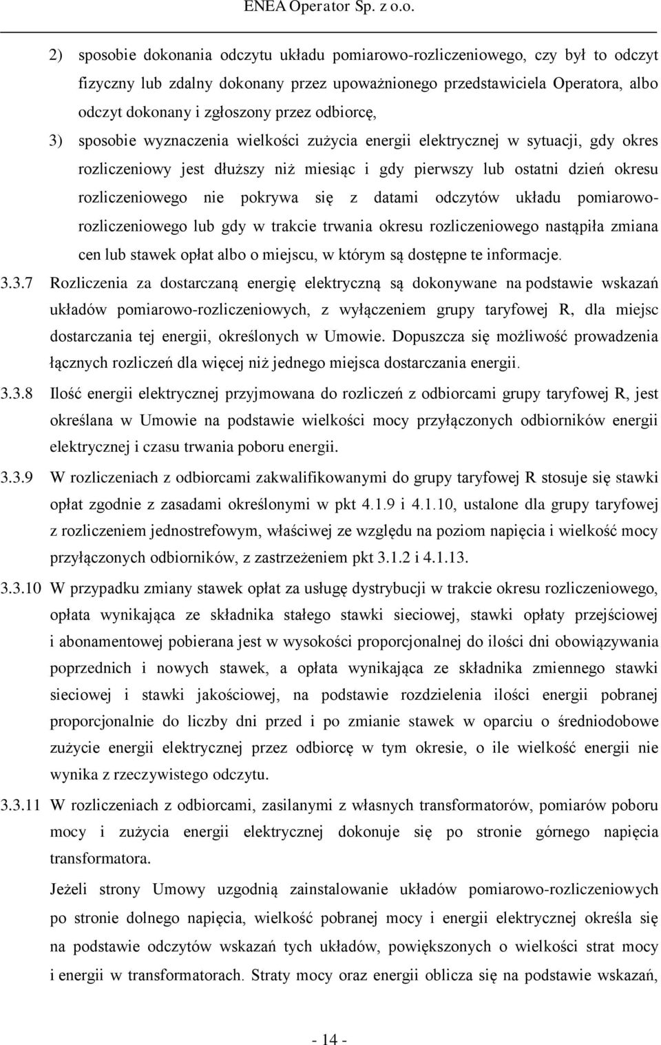 pokrywa się z datami odczytów układu pomiaroworozliczeniowego lub gdy w trakcie trwania okresu rozliczeniowego nastąpiła zmiana cen lub stawek opłat albo o miejscu, w którym są dostępne te informacje.