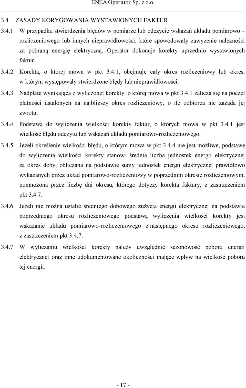 2 Korekta, o której mowa w pkt 3.4.1, obejmuje cały okres rozliczeniowy lub okres, w którym występowały stwierdzone błędy lub nieprawidłowości. 3.4.3 Nadpłatę wynikającą z wyliczonej korekty, o której mowa w pkt 3.