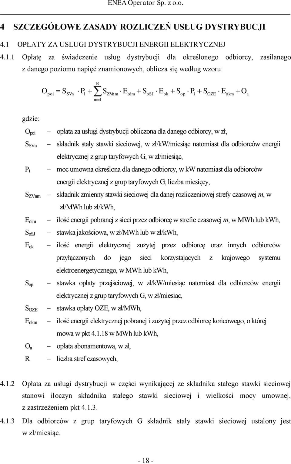 1 Opłatę za świadczenie usług dystrybucji dla określonego odbiorcy, zasilanego z danego poziomu napięć znamionowych, oblicza się według wzoru: O poi S SVn P i R m 1 S ZVnm E oim S osj E ok S op P S i