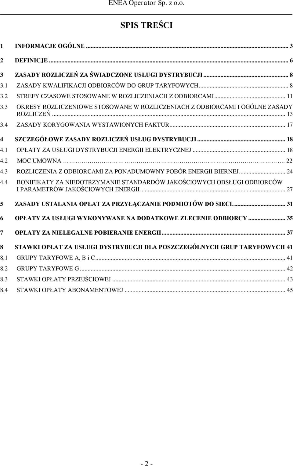 .. 18 4.1 OPŁATY ZA USŁUGI DYSTRYBUCJI ENERGII ELEKTRYCZNEJ... 18 4.2 MOC UMOWNA. 22 4.3 ROZLICZENIA Z ODBIORCAMI ZA PONADUMOWNY POBÓR ENERGII BIERNEJ... 24 4.