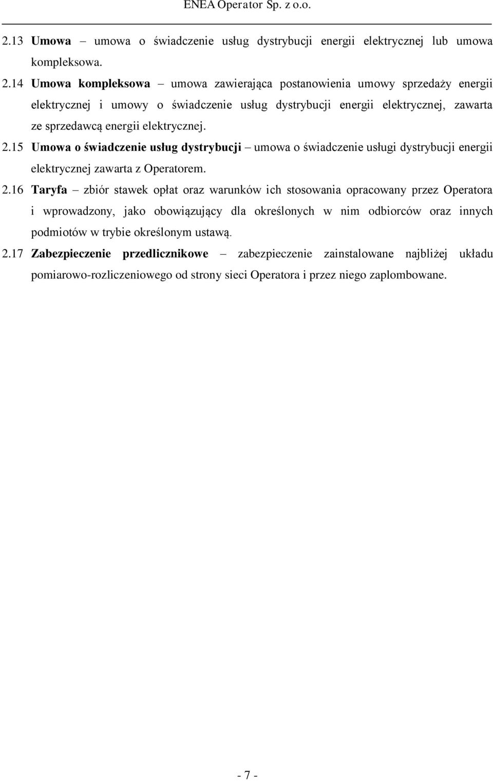 2.15 Umowa o świadczenie usług dystrybucji umowa o świadczenie usługi dystrybucji energii elektrycznej zawarta z Operatorem. 2.