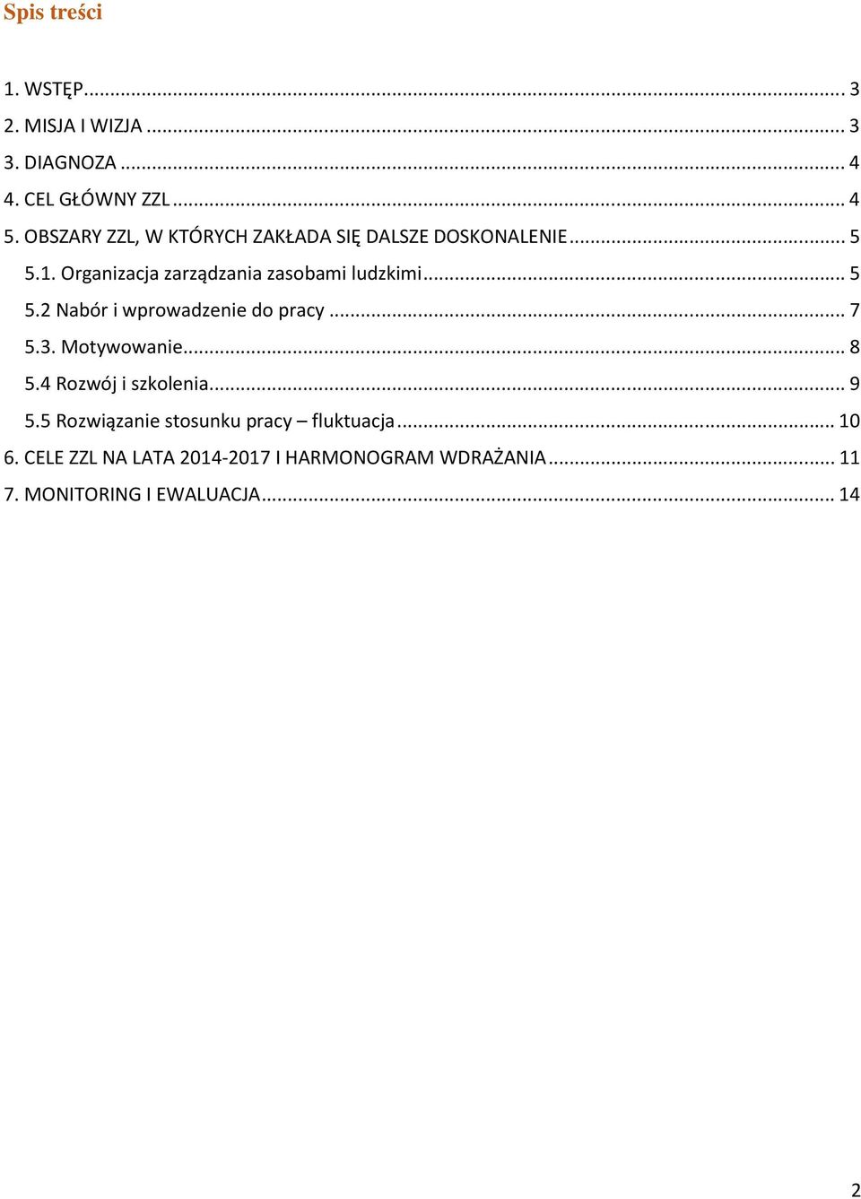 ..5 5.2 Nabór i wprowadzenie do pracy...7 5.3. Motywowanie...8 5.4 Rozwój i szkolenia...9 5.