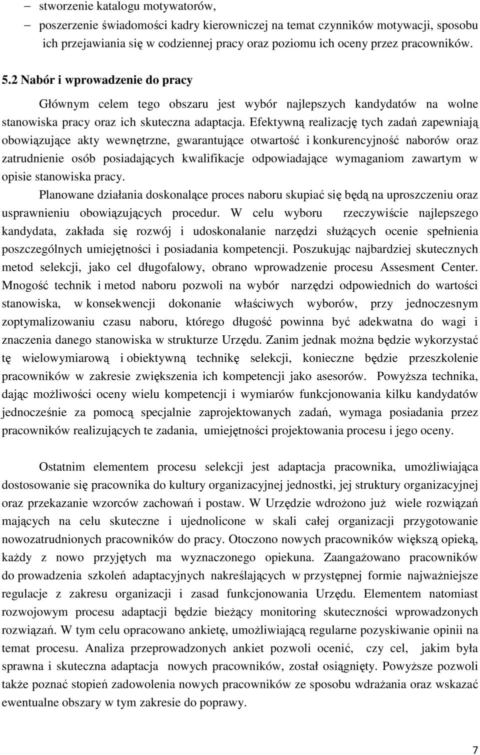 Efektywną realizację tych zadań zapewniają obowiązujące akty wewnętrzne, gwarantujące otwartość i konkurencyjność naborów oraz zatrudnienie osób posiadających kwalifikacje odpowiadające wymaganiom