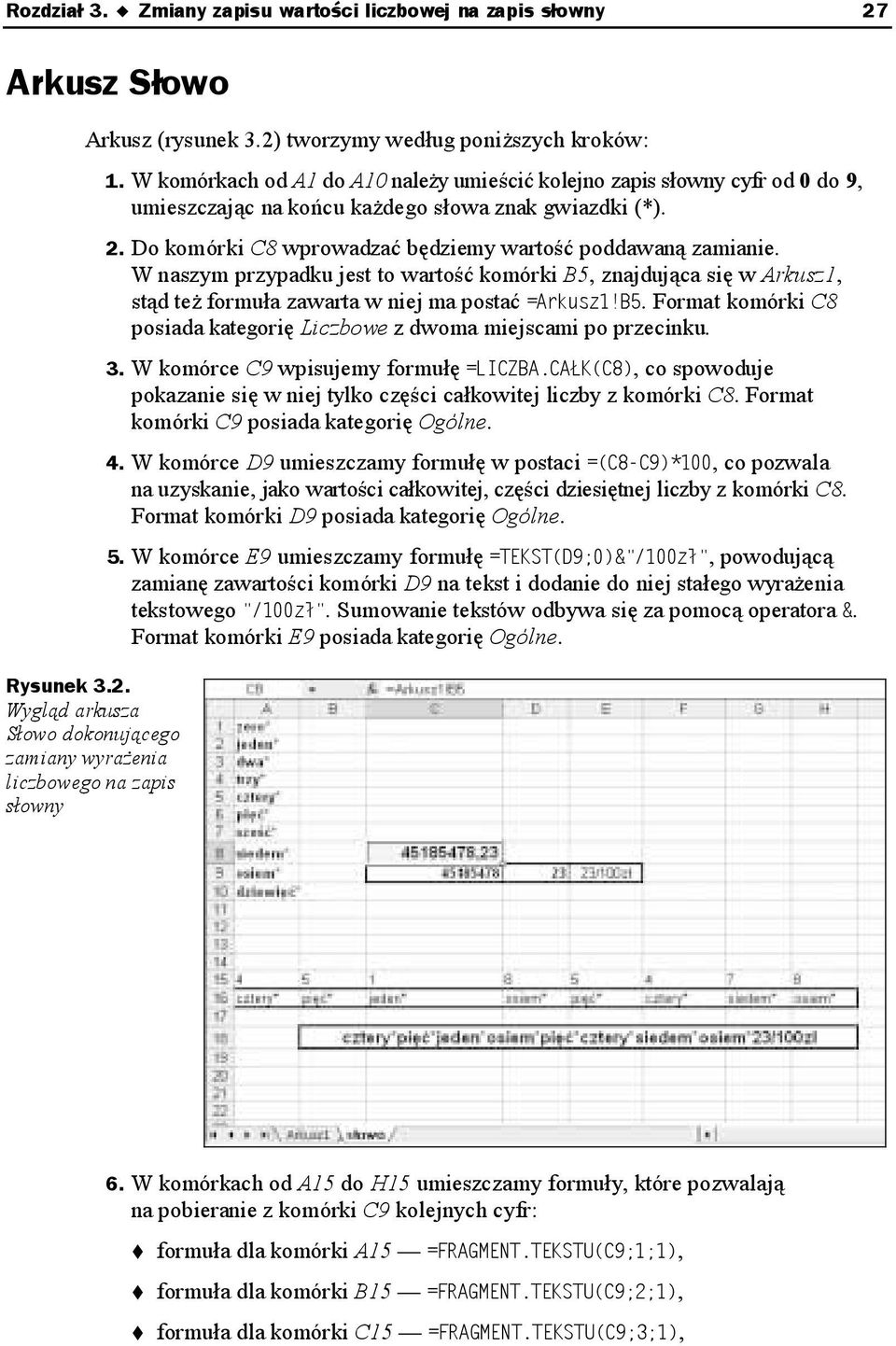 W naszym przypadku jest to wartość komórki B5, znajdująca się w Arkusz1, stąd też formuła zawarta w niej ma postać. Format komórki C8 posiada kategorię Liczbowe z dwoma miejscami po przecinku. 3.