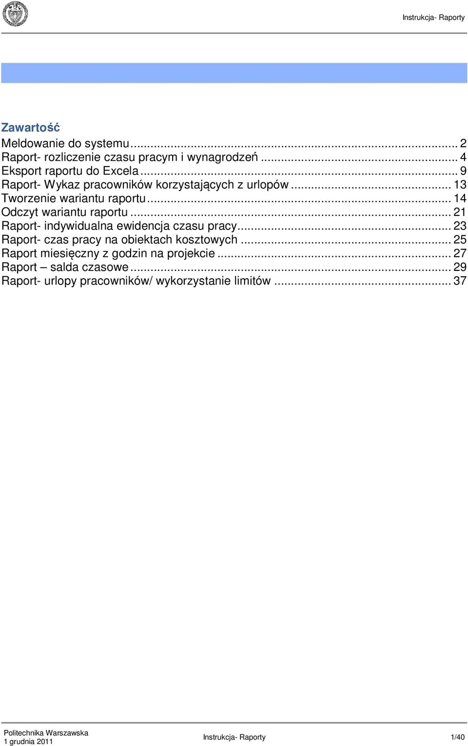 .. 21 Raport- indywidualna ewidencja czasu pracy... 23 Raport- czas pracy na obiektach kosztowych.