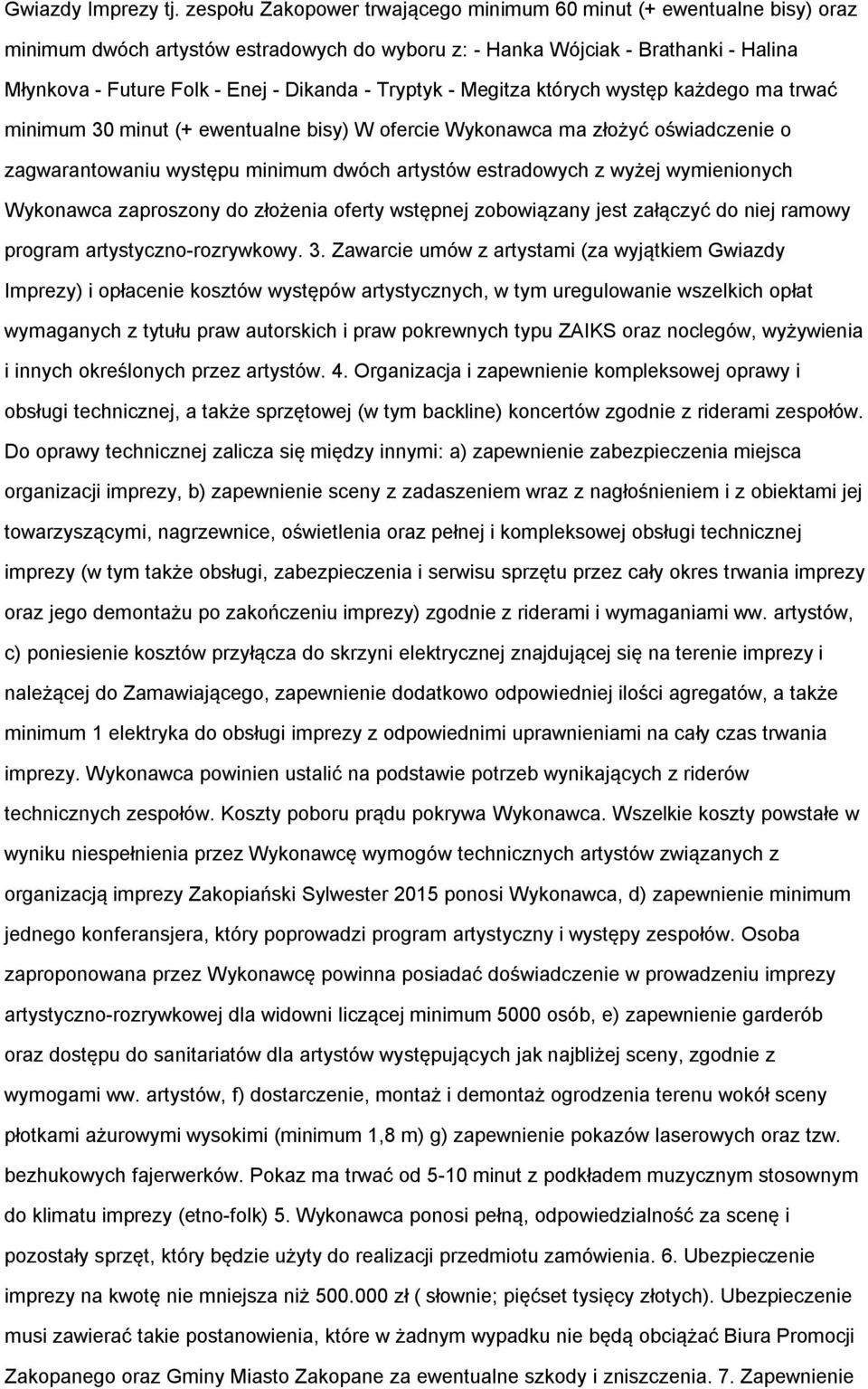 Tryptyk - Megitza których występ każdego ma trwać minimum 30 minut (+ ewentualne bisy) W ofercie Wykonawca ma złożyć oświadczenie o zagwarantowaniu występu minimum dwóch artystów estradowych z wyżej